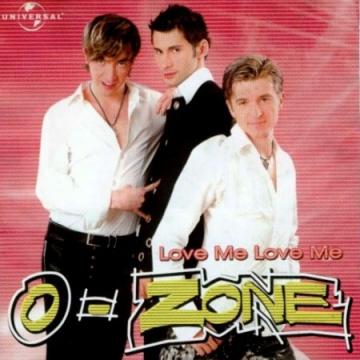 O-Zone Love me Love me